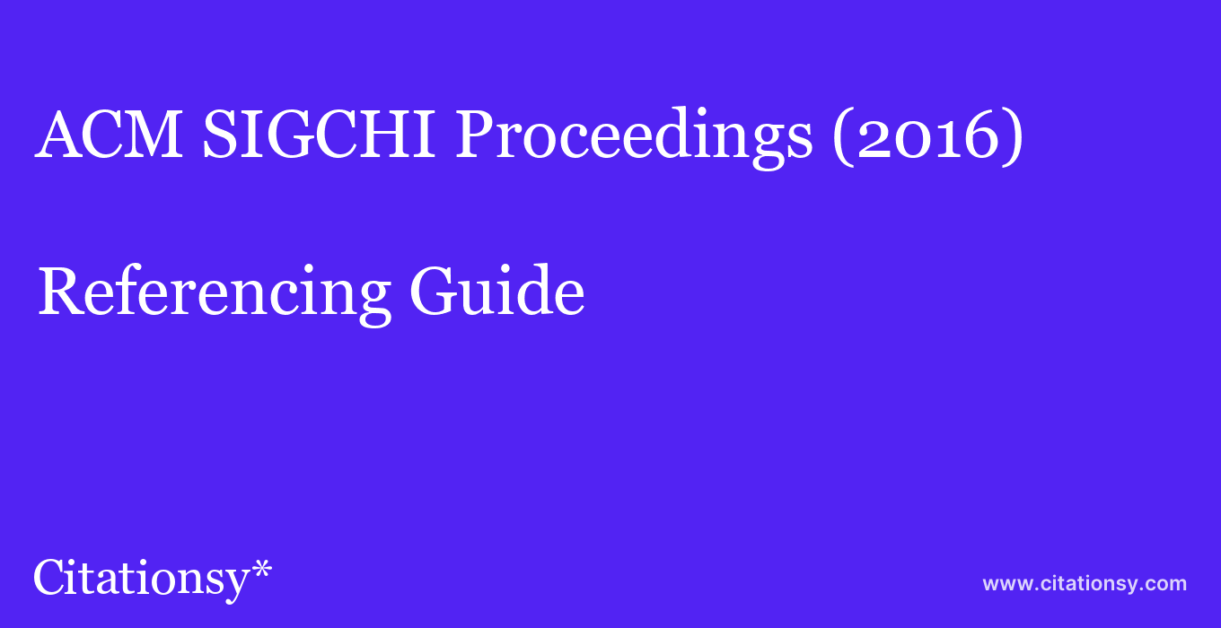 cite ACM SIGCHI Proceedings (2016)  — Referencing Guide